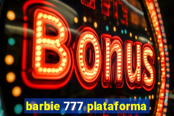 barbie 777 plataforma